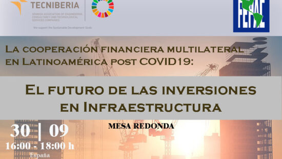 FEPAC-TECNIBERIA / Mesa Redonda: «La cooperación financiera multilateral en Latinoamérica post COVID19: El futuro de las inversiones en Infraestructura»