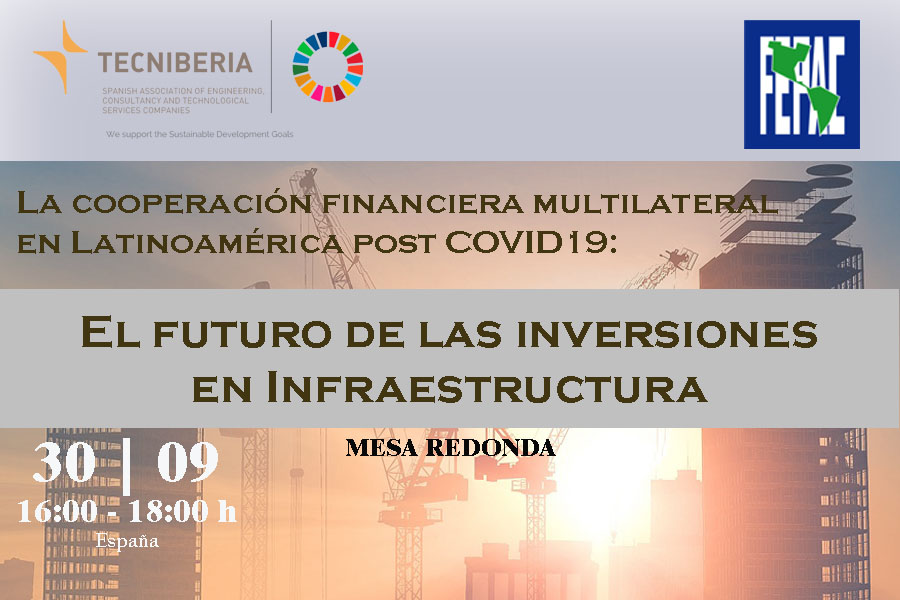 FEPAC-TECNIBERIA / Mesa Redonda: «La cooperación financiera multilateral en Latinoamérica post COVID19: El futuro de las inversiones en Infraestructura»